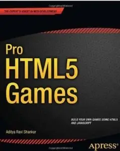 Pro HTML5 Games (Expert's Voice in Web Development) by Aditya Ravi Shankar [Repost]