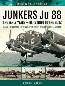 JUNKERS Ju 88 : The Early Years – Blitzkrieg to the Blitz