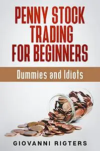 Penny Stock Trading for Beginners, Dummies & Idiots