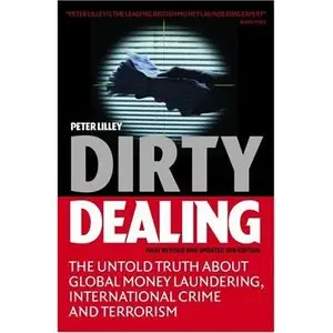 Dirty Dealing: The Untold Truth about Global Money Laundering, International Crime and Terrorism by Peter Lilley [Repost]