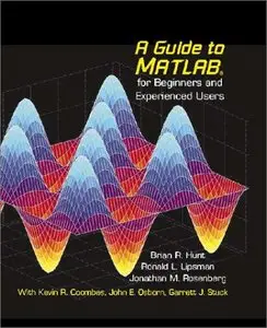 A Guide to MATLAB: For Beginners and Experienced Users by Ronald L. Lipsman