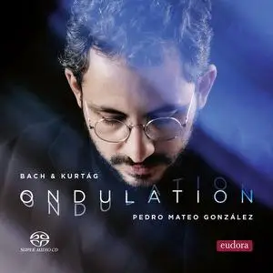Pedro Mateo González - Ondulation: J.S. Bach, Gyorgy Kurtag (2022)