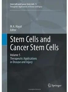 Stem Cells and Cancer Stem Cells, Volume 5: Therapeutic Applications in Disease and Injury (Repost)