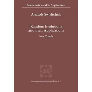 Random Evolutions and their Applications: New Trends (Mathematics and Its Applications) by Anatoly Swishchuk