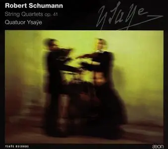 Quatuor Ysaÿe - Robert Schumann: String Quartets Op. 41 (2003)