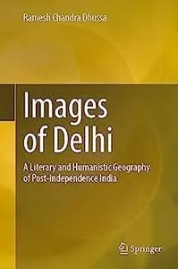 Images of Delhi: A Literary and Humanistic Geography of Post-independence India