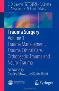 Trauma Surgery: Volume 1: Trauma Management, Trauma Critical Care, Orthopaedic Trauma and Neuro-Trauma (repost)