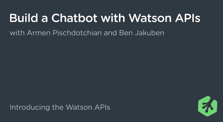 Build a Chatbot with Watson APIs