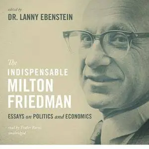 The Indispensable Milton Friedman: Essays on Politics and Economics [Audiobook]