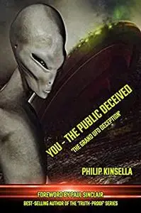 YOU - THE PUBLIC DECEIVED: 'The Grand UFO Deception'