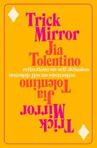 Trick Mirror: Reflections on Self-Delusion