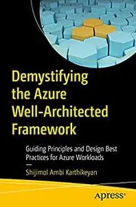 Demystifying the Azure Well-Architected Framework: Guiding Principles and Design Best Practices for Azure Workloads