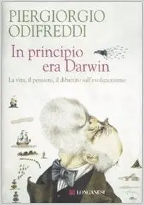 In principio era Darwin. La vita, il pensiero, il dibattito sull'evoluzionismo
