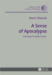 A Sense of Apocalypse: Technology, Textuality, Identity (repost)