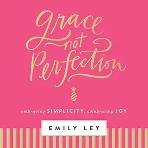 Grace Not Perfection: Embracing Simplicity, Celebrating Joy [Audiobook]