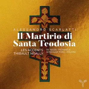 Thibault Noally, Les Accents - Alessandro Scarlatti: Il Martirio di Santa Teodosia (2020)
