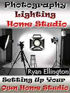 Photography Lighting Home Studio: Setting Up Your Own Home Studio (Photography Life, Make it Easy Book 2)