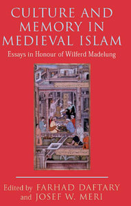 Culture and Memory in Medieval Islam by Farhad Daftary