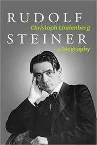 Rudolf Steiner. A Biography