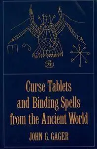 Curse Tablets and Binding Spells from the Ancient World