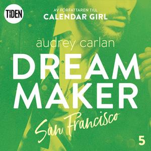 «Dream Maker - Del 5: San Francisco» by Audrey Carlan