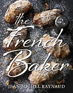 French Baker: Authentic French cakes, pasties, tarts and breads to make at home