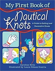 My First Book of Nautical Knots: A Guide to Sailing and Decorative Knots