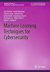 Machine Learning Techniques for Cybersecurity (Synthesis Lectures on Information Security, Privacy, and Trust)