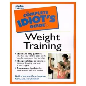 Complete Idiot's Guide To Weight Training (repost)