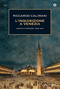 L'inquisizione a Venezia: Eretici e processi 1548-1674 - Riccardo Calimani