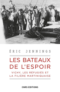 Les bateaux de l'espoir : Vichy, les réfugiés et la filière Martiniquaise - Eric Jennings