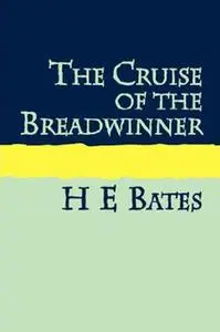 «The Cruise of the Breadwinner» by H.E. Bates