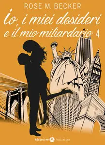 Rose M. Becker - Io, i miei desideri e il mio miliardario 04