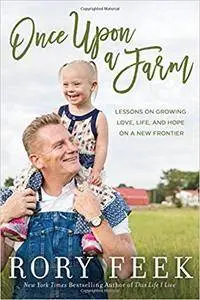 Once Upon a Farm: Lessons on Growing Love, Life, and Hope on a New Frontiet
