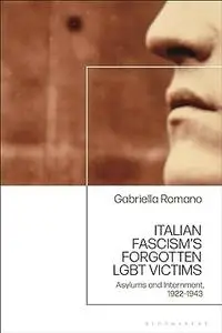 Italian Fascism’s Forgotten LGBT Victims: Asylums and Internment, 1922–1943
