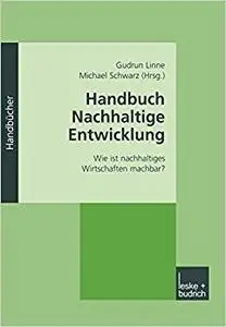 Handbuch Nachhaltige Entwicklung: Wie Ist Nachhaltiges Wirtschaften Machbar?