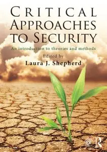 Critical Approaches to Security: An Introduction to Theories and Methods