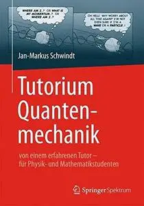 Tutorium Quantenmechanik: von einem erfahrenen Tutor - für Physik- und Mathematikstudenten (Repost)
