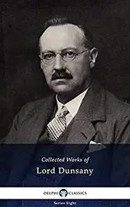 Delphi Collected Works of Lord Dunsany