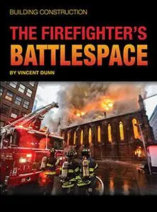 Building Construction: The Firefighter's Battlespace
