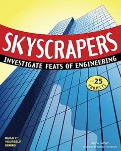 Skyscrapers: Investigate Feats of Engineering with 25 Projects (Build It Yourself)