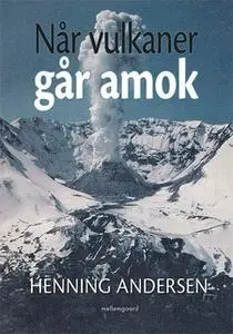 «Når vulkaner går amok» by Henning Andersen