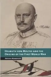 Helmuth von Moltke and the Origins of the First World War - Mombauer (2001)