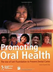 Promoting Oral Health. the Use of Salt Fluoridation to Prevent Dental Caries (PAHO Scientific Publications) (Repost)