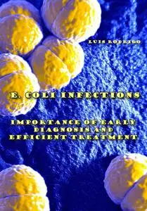 "E. Coli Infections: Importance of Early Diagnosis and Efficient Treatment" ed. by Luis Rodrigo