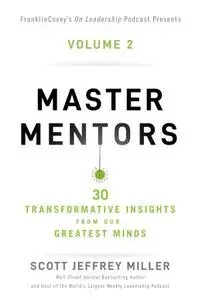 Master Mentors Volume 2: 30 Transformative Insights from Our Greatest Minds