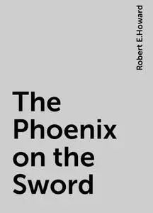 «The Phoenix on the Sword» by Robert E.Howard