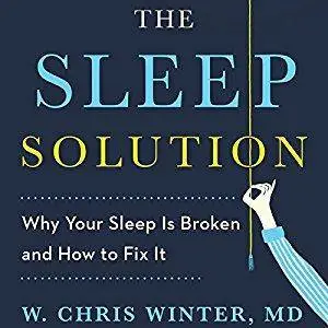 The Sleep Solution: Why Your Sleep is Broken and How to Fix It [Audiobook]