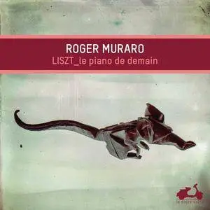 Roger Muraro - Liszt: The Piano Of Tomorrow (2015) [Official Digital Download 24/88]