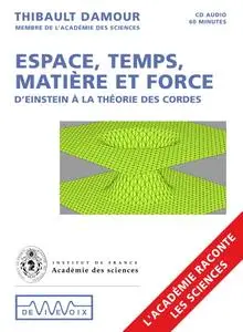Thibault Damour, "Espace, temps, matière et force - D'Einstein à la théorie des cordes"